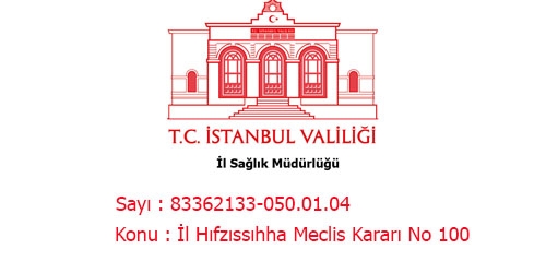 T.C. İSTANBUL VALİLİĞİ İl Sağ. Müd. İl Hıfzıssıhha Meclis Kararı No 100